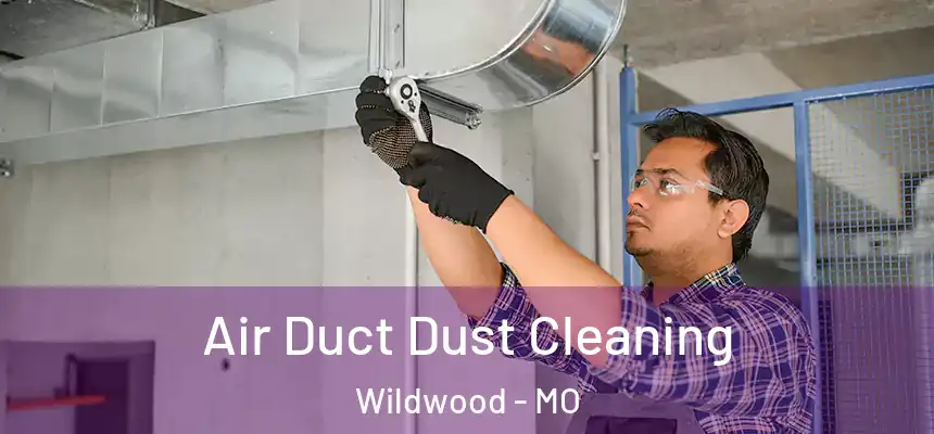  Air Duct Dust Cleaning Wildwood - MO