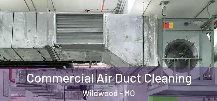 Commercial Air Duct Cleaning Wildwood - MO