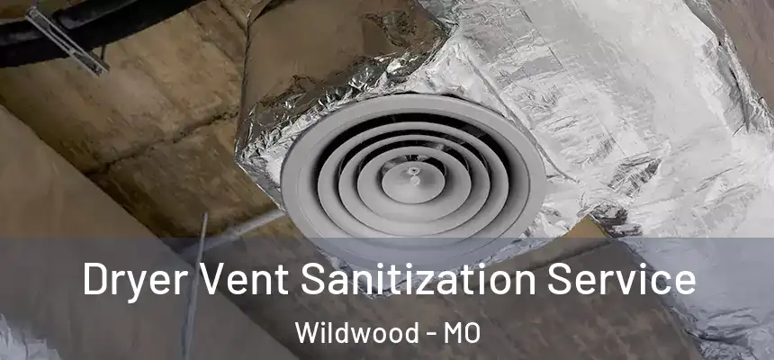 Dryer Vent Sanitization Service Wildwood - MO