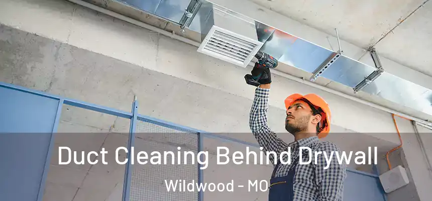  Duct Cleaning Behind Drywall Wildwood - MO