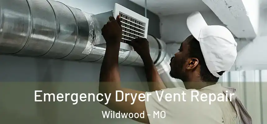 Emergency Dryer Vent Repair Wildwood - MO