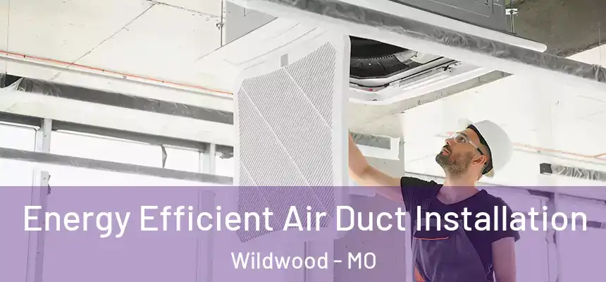  Energy Efficient Air Duct Installation Wildwood - MO