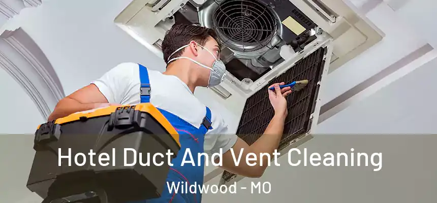 Hotel Duct And Vent Cleaning Wildwood - MO