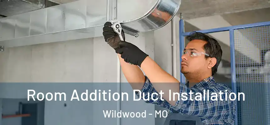  Room Addition Duct Installation Wildwood - MO