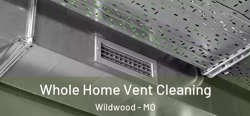  Whole Home Vent Cleaning Wildwood - MO